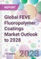 Global FEVE Fluoropolymer Coatings Market Outlook to 2028 - Product Image
