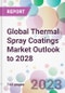 Global Thermal Spray Coatings Market Outlook to 2028 - Product Image