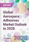 Global Aerospace Adhesives Market Outlook to 2028 - Product Image
