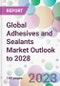 Global Adhesives and Sealants Market Outlook to 2028 - Product Image