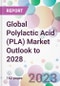 Global Polylactic Acid (PLA) Market Outlook to 2028 - Product Image