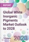 Global White Inorganic Pigments Market Outlook to 2028 - Product Image