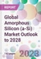 Global Amorphous Silicon (a-Si) Market Outlook to 2028 - Product Image