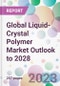 Global Liquid-Crystal Polymer Market Outlook to 2028 - Product Image