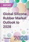 Global Silicone Rubber Market Outlook to 2028 - Product Image