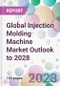 Global Injection Molding Machine Market Outlook to 2028 - Product Image