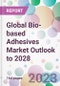Global Bio-based Adhesives Market Outlook to 2028 - Product Image