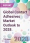 Global Contact Adhesives Market Outlook to 2028 - Product Image