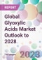 Global Glyoxylic Acids Market Outlook to 2028 - Product Image
