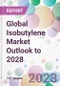 Global Isobutylene Market Outlook to 2028 - Product Image