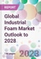 Global Industrial Foam Market Outlook to 2028 - Product Thumbnail Image