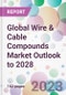 Global Wire & Cable Compounds Market Outlook to 2028 - Product Image