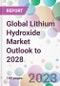 Global Lithium Hydroxide Market Outlook to 2028 - Product Image