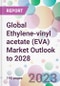 Global Ethylene-vinyl acetate (EVA) Market Outlook to 2028 - Product Image
