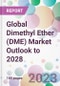 Global Dimethyl Ether (DME) Market Outlook to 2028 - Product Image