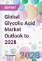 Global Glycolic Acid Market Outlook to 2028 - Product Image