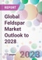 Global Feldspar Market Outlook to 2028 - Product Image