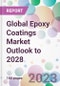 Global Epoxy Coatings Market Outlook to 2028 - Product Image
