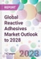 Global Reactive Adhesives Market Outlook to 2028 - Product Image