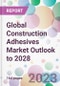 Global Construction Adhesives Market Outlook to 2028 - Product Image