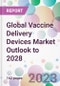 Global Vaccine Delivery Devices Market Outlook to 2028 - Product Image