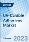 UV-Curable Adhesives Market: Global Market Size, Forecast, Insights, Segmentation, and Competitive Landscape with Impact of COVID-19 & Russia-Ukraine War - Product Image