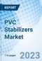 PVC Stabilizers Market: Global Market Size, Forecast, Insights, Segmentation, and Competitive Landscape with Impact of COVID-19 & Russia-Ukraine War - Product Image