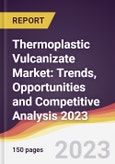Thermoplastic Vulcanizate Market: Trends, Opportunities and Competitive Analysis 2023-2028- Product Image