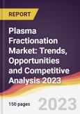 Plasma Fractionation Market: Trends, Opportunities and Competitive Analysis 2023-2028- Product Image