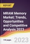 MRAM Memory Market: Trends, Opportunities and Competitive Analysis 2023-2028 - Product Thumbnail Image