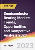 Semiconductor Bearing Market: Trends, Opportunities and Competitive Analysis 2023-2028- Product Image