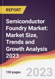 Semiconductor Foundry Market: Market Size, Trends and Growth Analysis 2023-2028- Product Image