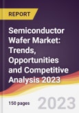 Semiconductor Wafer Market: Trends, Opportunities and Competitive Analysis 2023-2028- Product Image