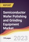 Semiconductor Wafer Polishing and Grinding Equipment Market: Trends, Opportunities and Competitive Analysis 2023-2028 - Product Image
