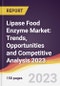 Lipase Food Enzyme Market: Trends, Opportunities and Competitive Analysis 2023-2028 - Product Thumbnail Image
