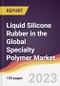 Liquid Silicone Rubber in the Global Specialty Polymer Market: Trends, Opportunities and Competitive Analysis 2023-2028 - Product Image
