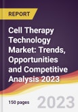 Cell Therapy Technology Market: Trends, Opportunities and Competitive Analysis 2023-2028- Product Image