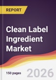 Clean Label Ingredient Market Report: Trends, Forecast and Competitive Analysis to 2035- Product Image