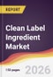 Clean Label Ingredient Market Report: Trends, Forecast and Competitive Analysis to 2035 - Product Image