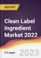 Clean Label Ingredient Market: Trends, Forecast and Competitive Analysis 2022-2027 - Product Thumbnail Image