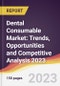 Dental Consumable Market: Trends, Opportunities and Competitive Analysis 2023-2028 - Product Thumbnail Image