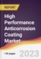 High Performance Anticorrosion Coating Market: Trends, Opportunities and Competitive Analysis 2023-2028 - Product Image