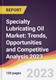 Specialty Lubricating Oil Market: Trends, Opportunities and Competitive Analysis 2023-2028- Product Image