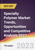 Specialty Polymer Market: Trends, Opportunities and Competitive Analysis 2023-2028- Product Image