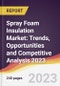 Spray Foam Insulation Market: Trends, Opportunities and Competitive Analysis 2023-2028 - Product Image