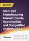 Stem Cell Manufacturing Market: Trends, Opportunities and Competitive Analysis 2023-2028 - Product Image