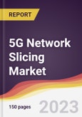 5G Network Slicing Market Report: Trends, Forecast and Competitive Analysis 2023-2028- Product Image