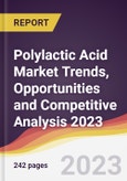 Polylactic Acid Market Trends, Opportunities and Competitive Analysis 2023-2028- Product Image