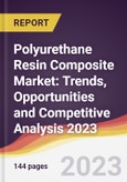 Polyurethane Resin Composite Market: Trends, Opportunities and Competitive Analysis 2023-2028- Product Image