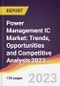Power Management IC Market: Trends, Opportunities and Competitive Analysis 2023-2028 - Product Image
